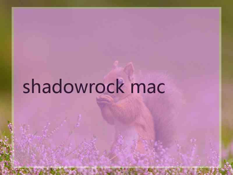 shadowrock mac