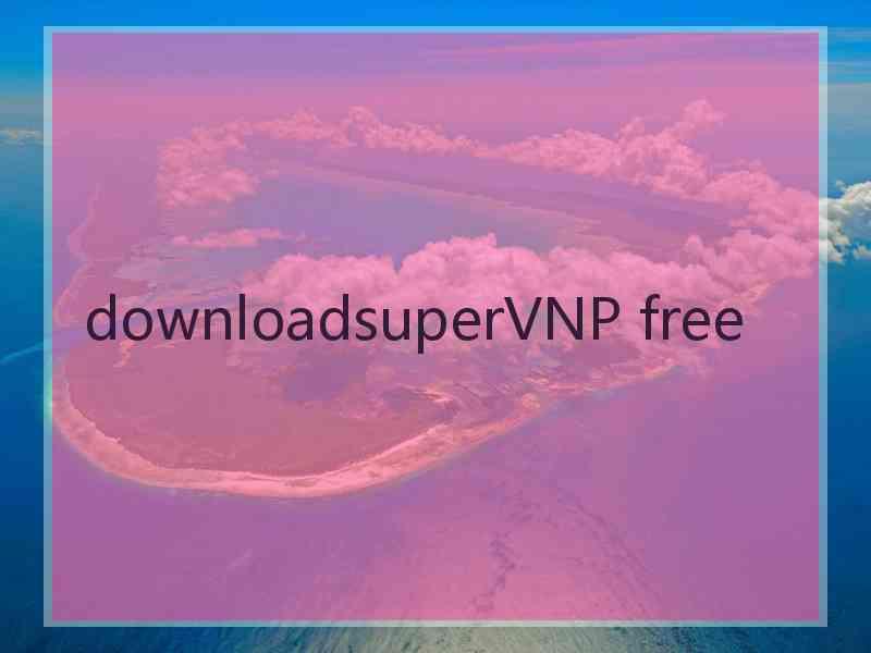 downloadsuperVNP free