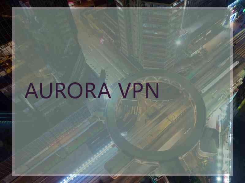 AURORA VPN