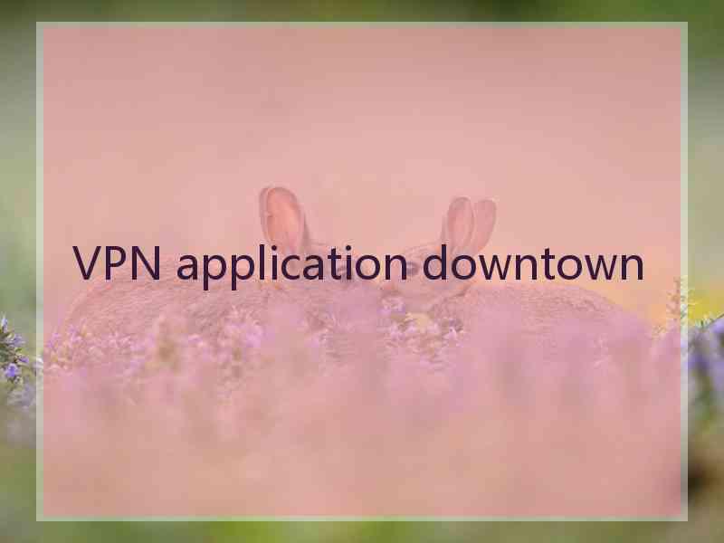 VPN application downtown