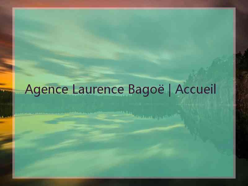 Agence Laurence Bagoë | Accueil