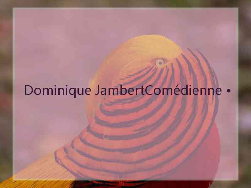 Dominique JambertComédienne •